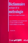 Dictionnaire pratique de la mtrologie. Mesure, essai et calculs d'incertitudes