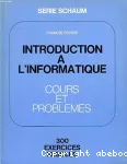 Introduction  l'informatique, cours et problmes. 300 exercices rsolus