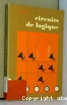 Circuits de logique : Les diverses fonctions logiques, tude et fonctionnement des circuits lectroniques utiliss, application de ces circuits dans les problmes d'automatisme