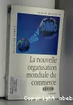 La nouvelle organisation mondiale du commerce