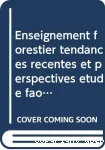 Enseignement forestier. Tendances rcentes et perspectives