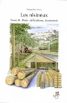 Les rsineux. Tome III : Bois, utilisations, conomie