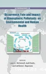 Occurrence, fate and impact of atmospheric pollutants on environmental and human health