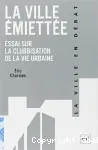 La ville miette : essai sur la clubbisation de la vie urbaine