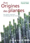 Aux origines des plantes : des plantes anciennes  la botanique du XXIe sicle - Tome 1