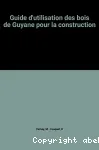 Guide de l'utilisation des bois de Guyane dans la construction