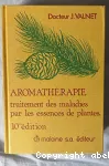 Aromathrapie : Traitement des maladies par les essences des plantes