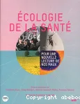 Ecologie de la sant. Pour une nouvelle lecture de nos maux