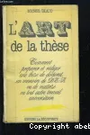 L'art de la these. Comment preparer et rediger une these de doctorat, un memoire de dea ou de maitrise ou tout autre travail universitaire