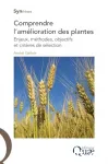 Comprendre l'amlioration des plantes. Enjeux, mthodes, objectifs et critres de slection