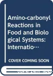 Amino-carbonyl reactions in food and biological systems