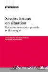 Savoirs locaux en situation. Retour sur une notion plurielle et dynamique