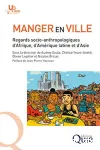 Manger en ville. Regards socio-anthropologiques d'Afrique, d'Amrique latine et d'Asie