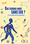 Que serions-nous sans eux ? Les microbes de notre quotidien