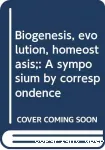 Biogenesis, evolution, homeostasis