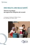 One health, une seule sant. Thorie et pratique des approches intgres de la sant