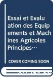 Essai et valuation des quipements et machines agricoles, principes et application