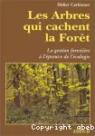 Les arbres qui cachent la fort, la gestion forestire  l'preuve de l'cologie