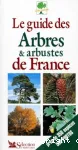 Le guide des arbres et arbustes de France prs de 350 espces, 550 photos