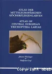 Atlas of Central European Trichoptera Larvae: Atlas der Mitteleuropischen Kcherfliegenlarven