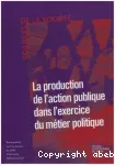 La production de laction publique dans lexercice du mtier politique