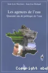 Les agences de l'eau : quarante ans de politique de l'eau