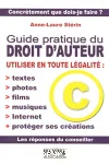 Guide pratique du droit d'auteur : utiliser en toute lgalit textes, photos, films, musiques, Internet, protger ses crations