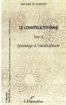 Le constructivisme : t.2 Epistmologie de l'interdisciplinarit