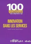 Innovation dans les services : 100 questions pour comprendre et agir