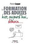 La formation des adultes : hier, aujourd'hui, demain...