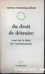 Du droit de dtruire : essai sur le droit de l'environnement