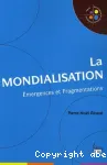 La mondialisation : mergences et fragmentations