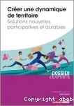 Crer une dynamique de territoire - Solutions nouvelles, participatives et durables