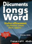 Vos documents longs avec word : ralisez efficacement vos mmoires, romans, thses, rapports...