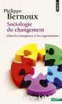 Sociologie du changement. Dans les entreprises et les organisations