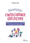 Dvelopper l'intelligence collective : mthodes et outils pour faciliter les ateliers collaboratifs