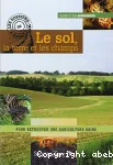 Le sol, la terre et les champs : pour retrouver une agriculture saine