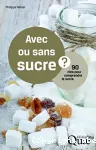 Avec ou sans sucre ? 90 cls pour comprendre le sucre