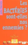 Les bactries sont-elles nos ennemies ?