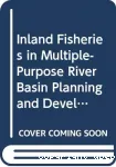 Inland fisheries in multiple-purpose river basin planning and development in tropical Asian countries: three case studies