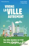 Vivons la ville autrement : des villes durables o il fait bon vivre au quotidien