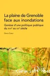 La plaine de Grenoble face aux inondations : gense d'une politique publique du XVII au XX sicle