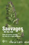 Sauvages de ma rue : guide des plantes sauvages des villes de la rgion parisienne