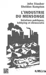 L'industrie du mensonge : Relations publiques, lobbying et dmocratie.