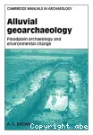 Alluvial geoarchaeology : floodplain archaeology and environmental change (Cambridge manuals in archaeology)