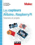 Les capteurs pour Arduino et Raspberry Pi : Tutoriels et projets