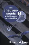 Les chauves-souris ont-elles peur de la lumire ? : 100 cls pour comprendre les chauves-souris