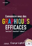 Convaincre avec des graphiques efficaces : sous Excel, PowerPoint, Tableau...