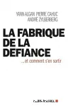 La fabrique de la dfiance ... et comment s'en sortir