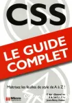 CSS. Le guide complet. Matrisez les feuilles de style de A  Z